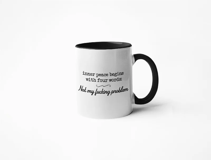 Stylish silicone tumblers for camping-Inner Peace Begins With Four Words: Not My F*cking Problem - Coffee Mug