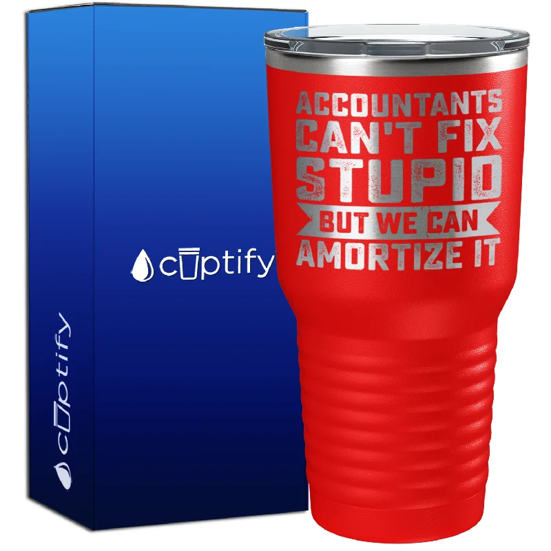 Casual ceramic cups with quotes-Accountants Can't Fix Stupid but we can Amortize it 30oz Accountant Tumbler