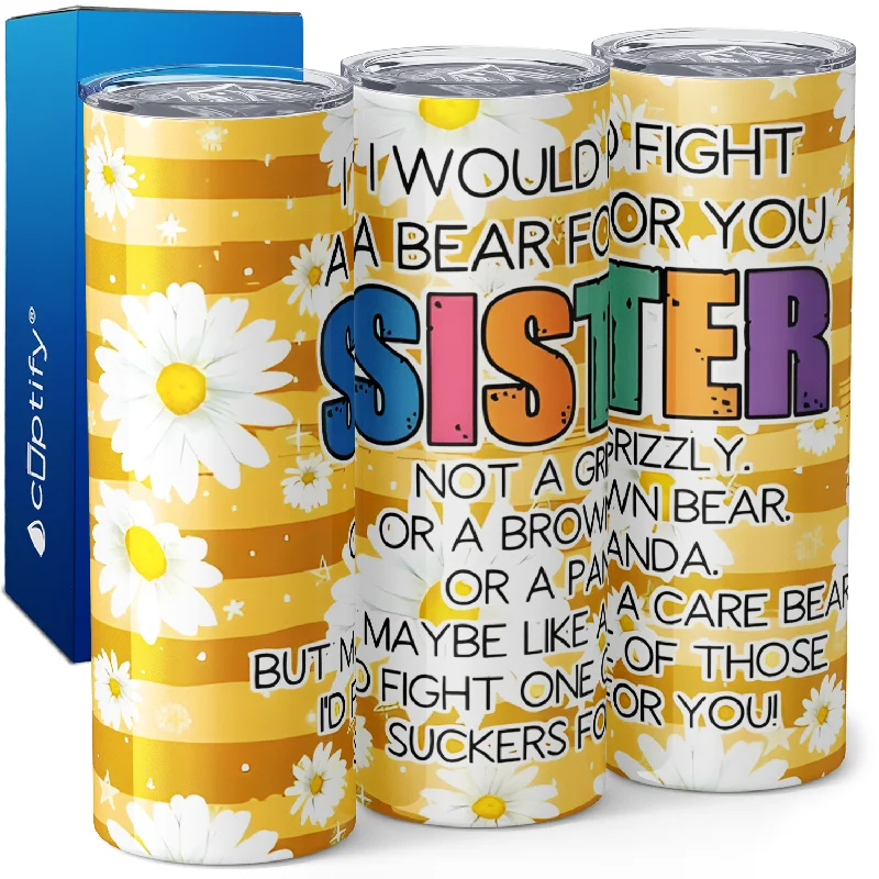 Trendy floral teacups for women-I Would Fight A Bear For You Sister 20oz Skinny Tumbler