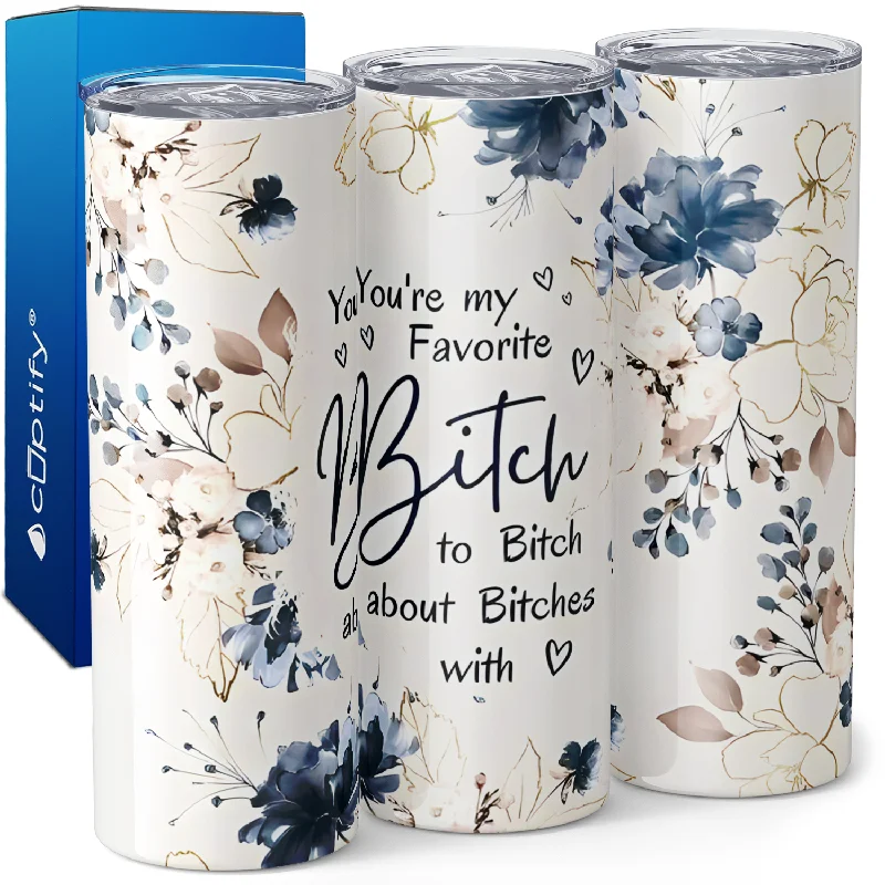 Multi-use tumblers for outdoor events-You're My Favorite Bitch to Bitch 20oz Skinny Tumbler